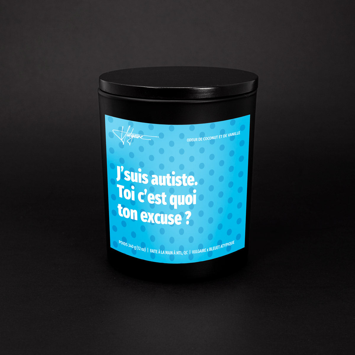 Bougie J'suis autiste. Toi c'est quoi ton excuse?