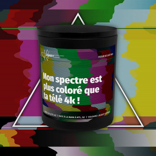 Bougie Mon spectre est plus coloré que ta télé 4k!